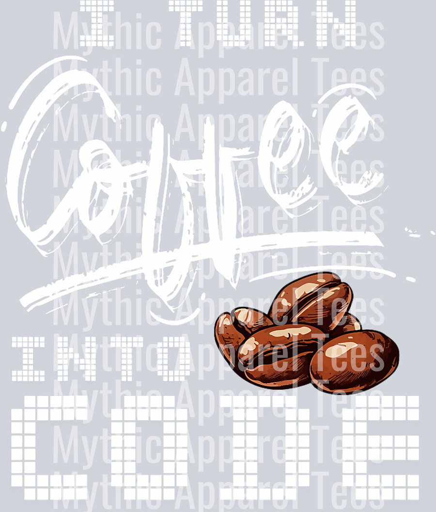 I turn coffee into code DTF Coffee Transfers