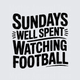 American Football Sundays Well Spent Watching Football Bold Text
