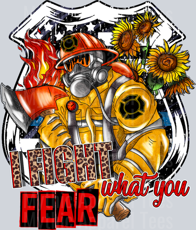 I Firght What You Fear Firefighter