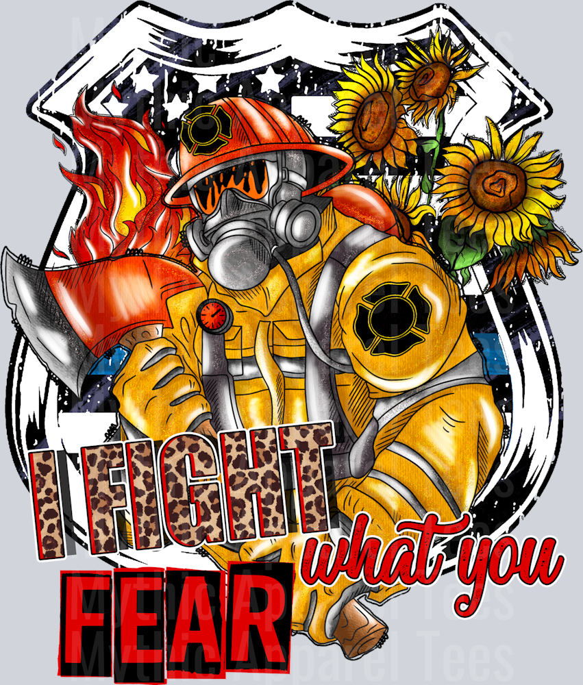 I Firght What You Fear Firefighter