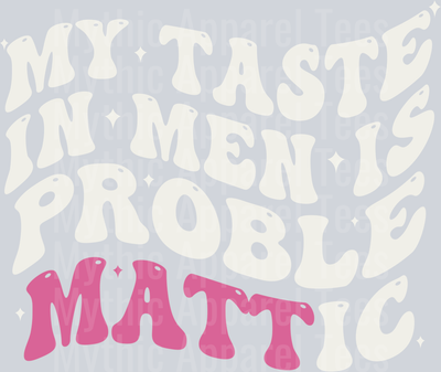 My Taste In Men Is Proble MATT ic DTF Matt Rife Transfers