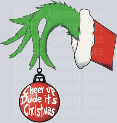 Cheer Up Dude It's Christmas Grinch with Ornament DTF Grinch Transfers