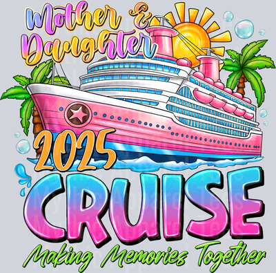 MotherDaughter2025CruiseMakingMemoriesTogether