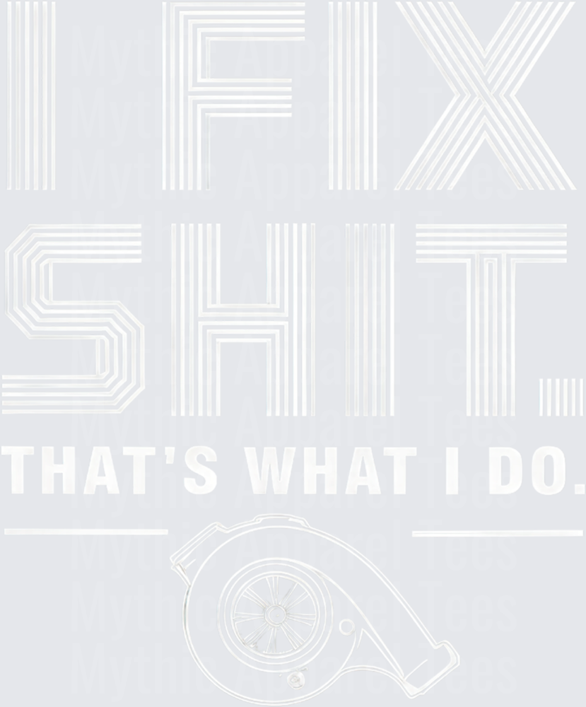 I Fix Shit That's What I Do Mechanic Turbo Bold Text Graphic