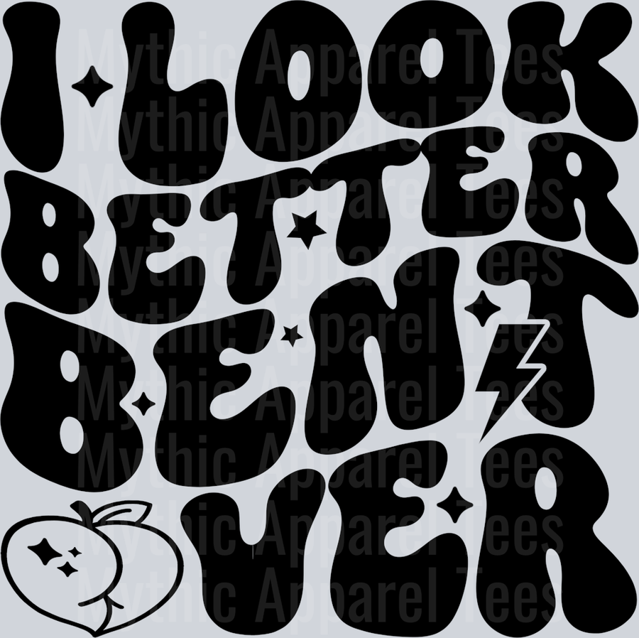 I Look Better Bent Over