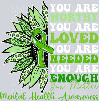 You are Worthy You are Loved You are Needed You are Enough Flower DTF Mental Health Awareness Transfers