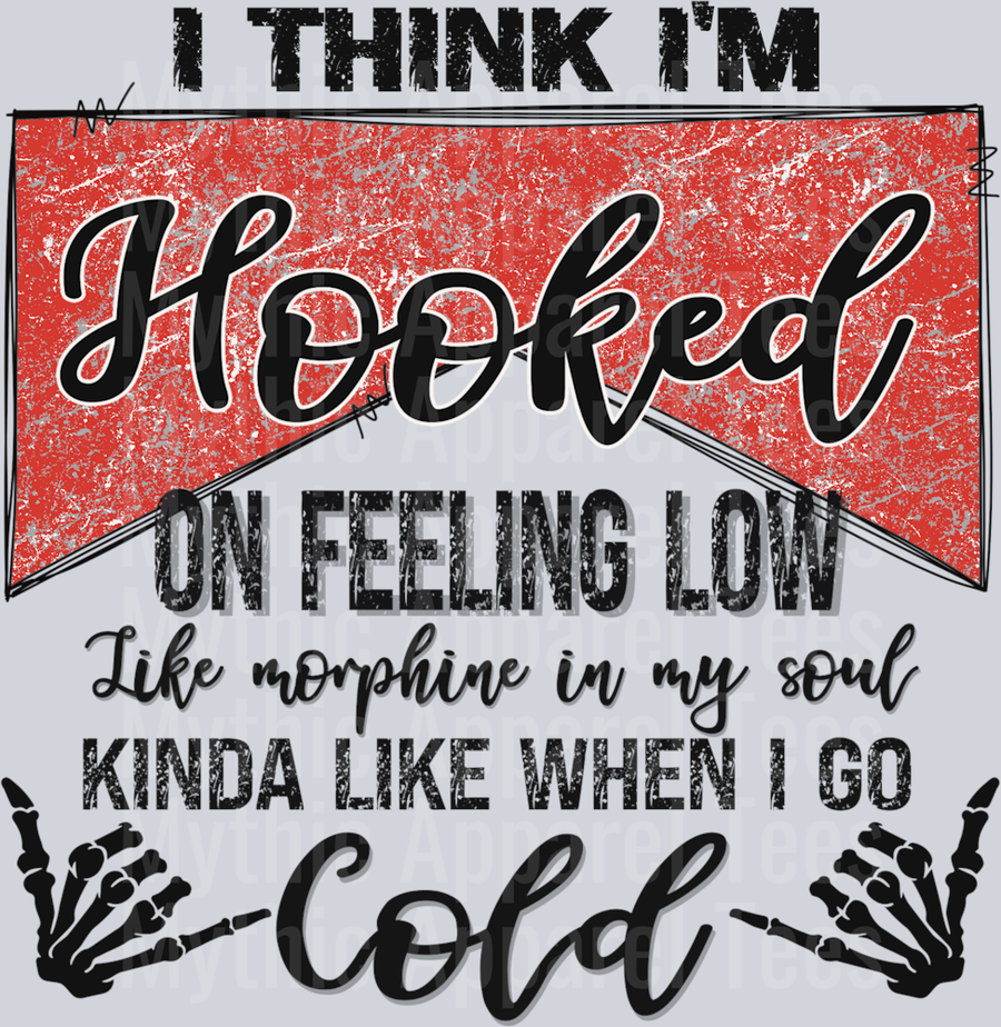 I Think I'm Hooked on feeling Low Like when I go Cold DTF Sarcastic Transfers