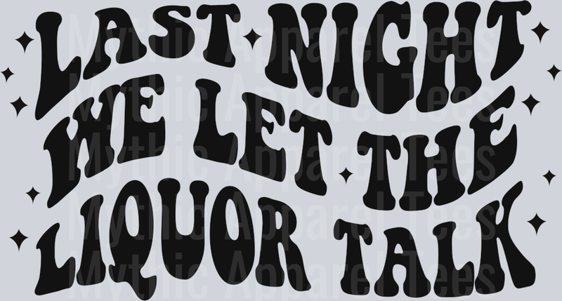 Last Night We Let The Liquor Talk DTF Country Music Transfers