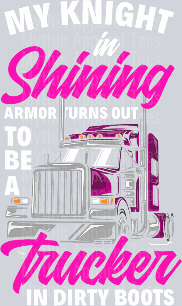 My Knight In Shining Armor Turns Out To Be A Trucker In Dirty Boots DTF Trucker Transfers