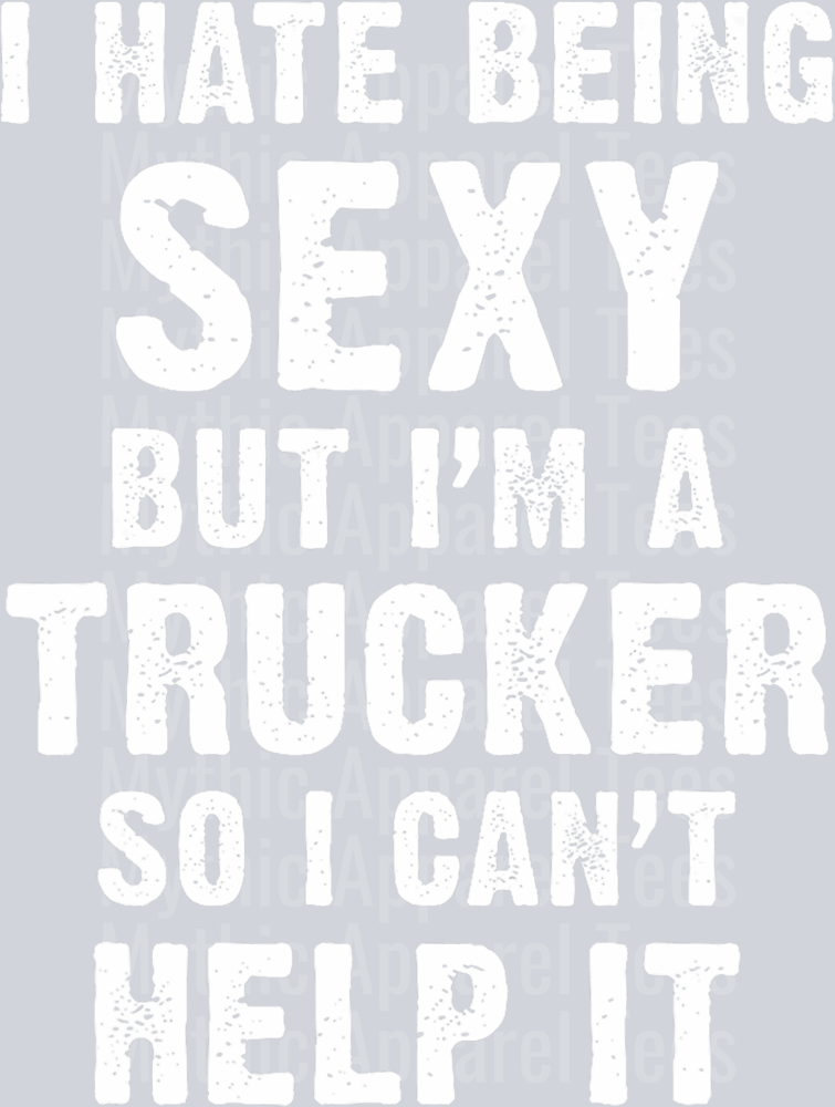 I hate being sexy but I'm a trucker so I can't help it DTF Trucker Transfers