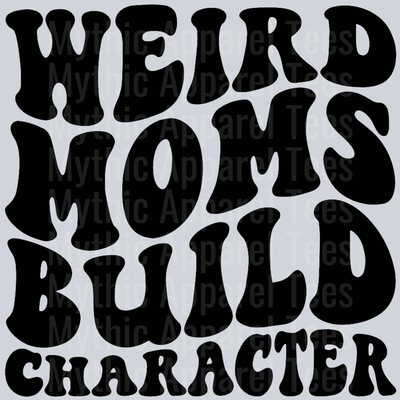 Weird Moms Build Character