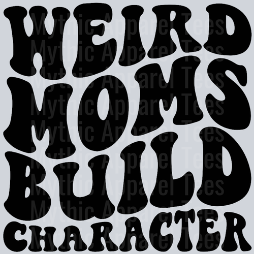 Weird Moms Build Character