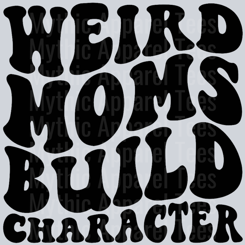 Weird Moms Build Character