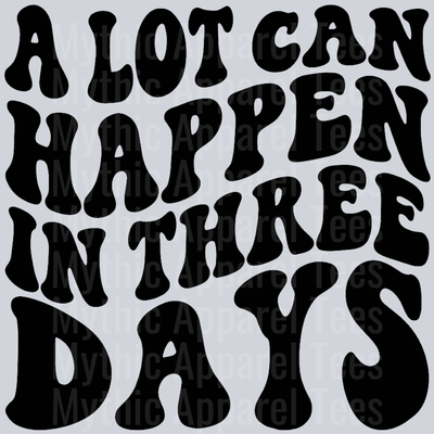 A Lot Can Happen In Three Days