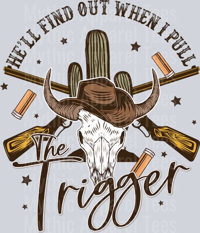 You'll find out when i pull the trigger Western