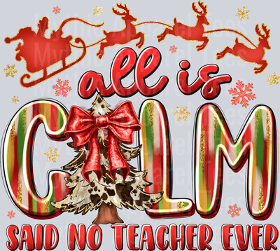 all is CALM SAID NO TEACHER EVER Christmas