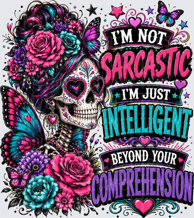 Sarcastic Skull Sugar Skull Butterfly Floral I'm Not Sarcastic Quote
