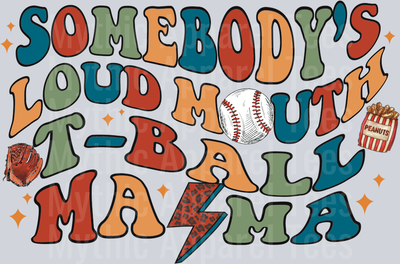 Somebody's Loud Mouth T-Ball Mama DTF Tee Ball Transfers