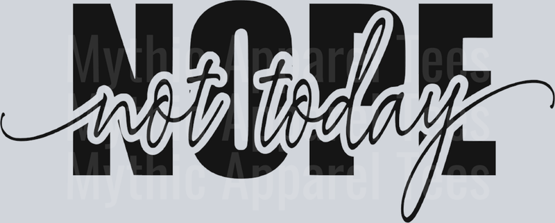 Nope NOT TODAY Script over bold Black Text DTF Sassy Transfers