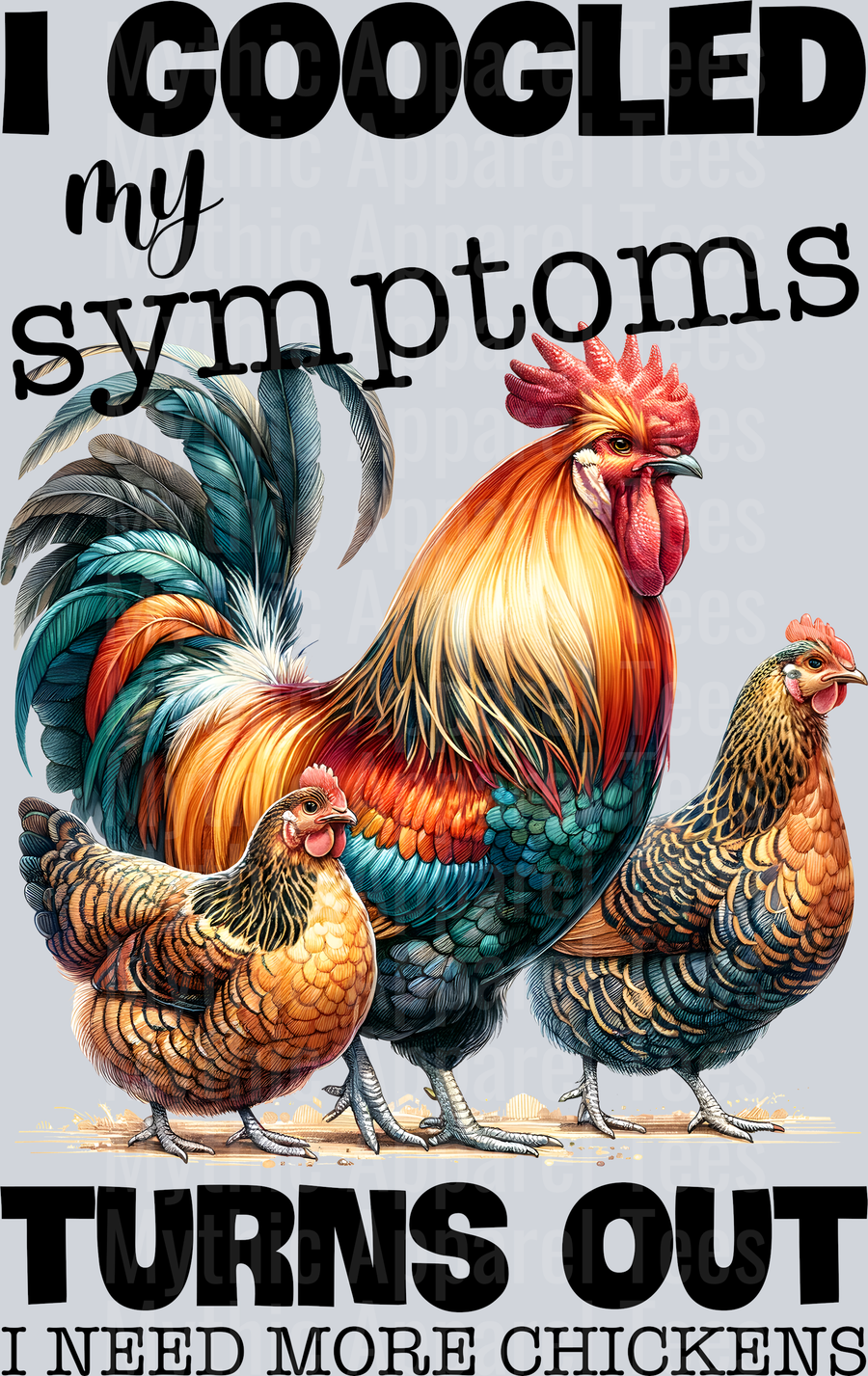 I googled my symptoms turns out I need more chickens rooster 3 roosters DTF Chicken Transfers