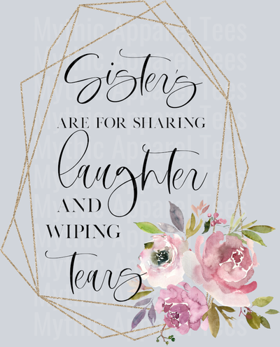 Sisters are for sharing laugher and wiping tears DTF Sister Transfers