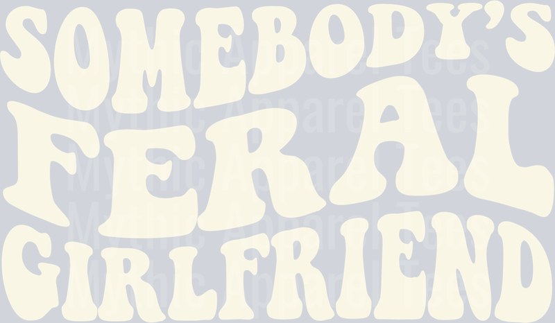Somebody's Feral girlfriend DTF Girlfriend Transfers
