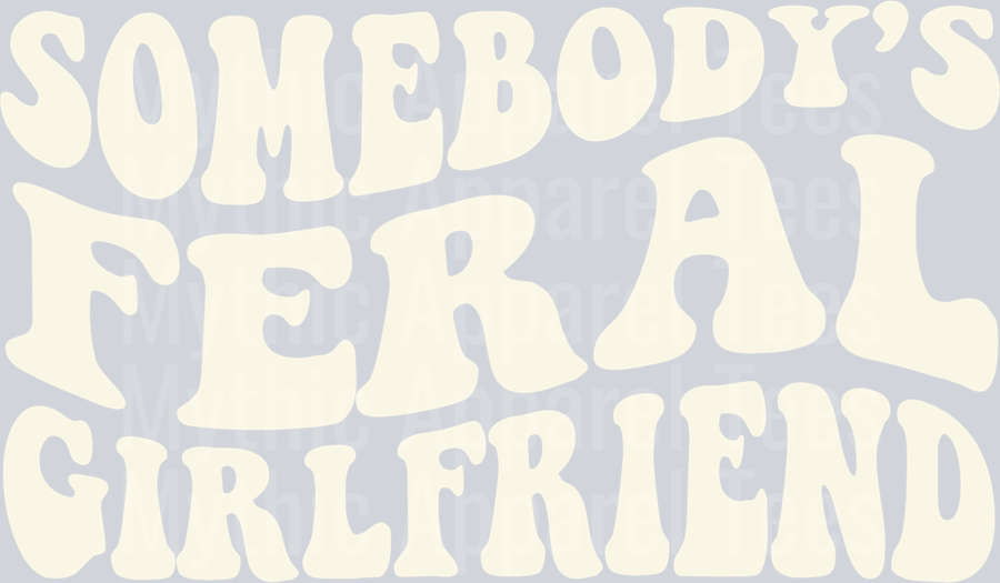 Somebody's Feral girlfriend DTF Girlfriend Transfers