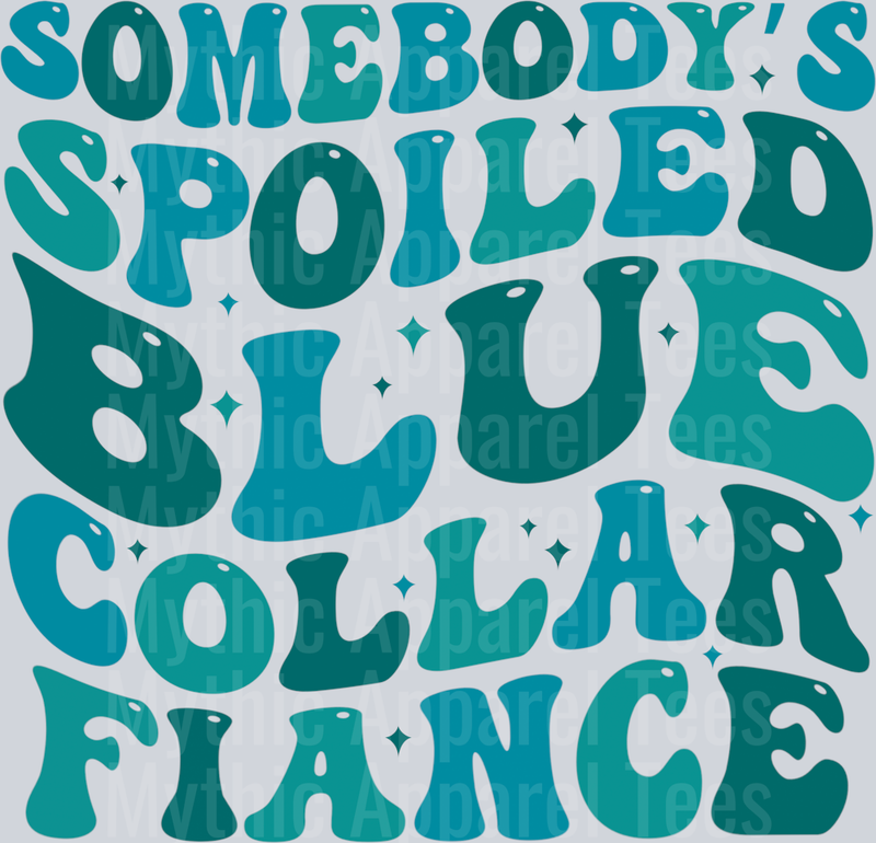 Somebody's Spoiled Blue Collar Fiance DTF Blue Collar Transfers