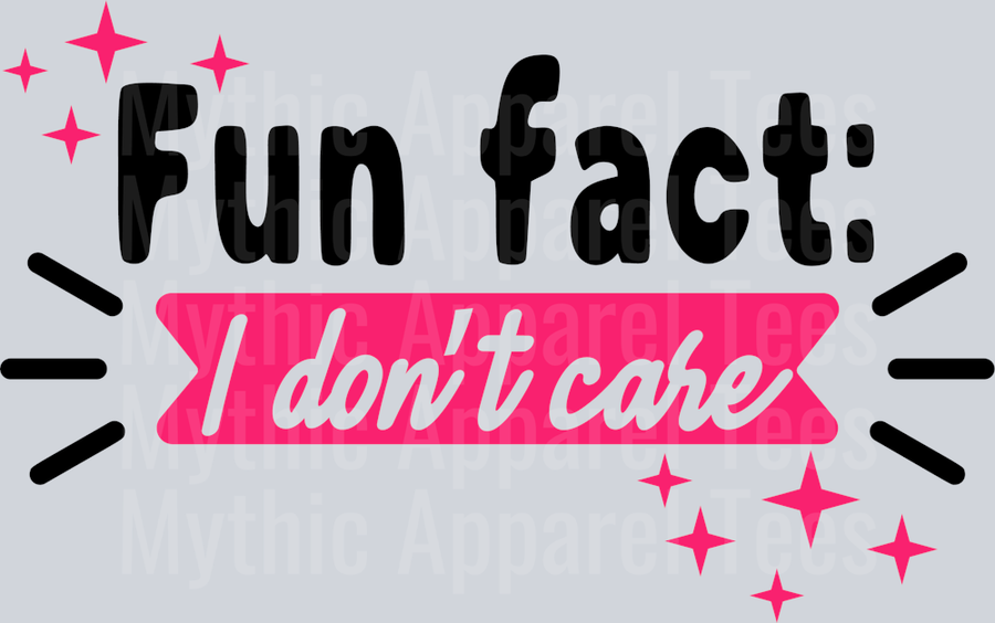 Fun fact- I don’t care  DTF Sarcastic Sassy Transfers