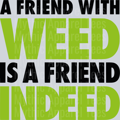 A friend with WEED is a Friend INDEED weed plant DTF Weed Transfers