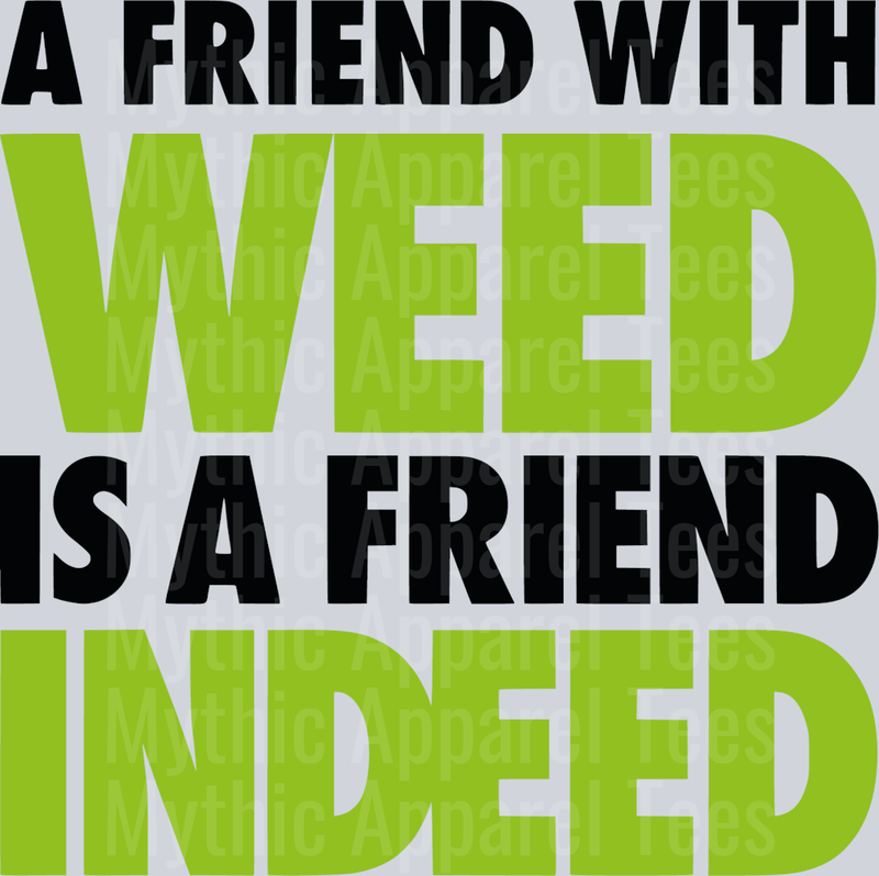 A friend with WEED is a Friend INDEED weed plant DTF Weed Transfers