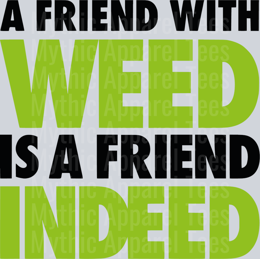 A friend with WEED is a Friend INDEED weed plant DTF Weed Transfers