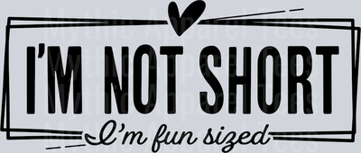 I'm not short im fun sized black words  DTF Sarcastic Sassy Transfers