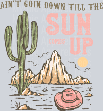 Ain't Going Down till The Sun Comes Up Cowgirl Dessert Western