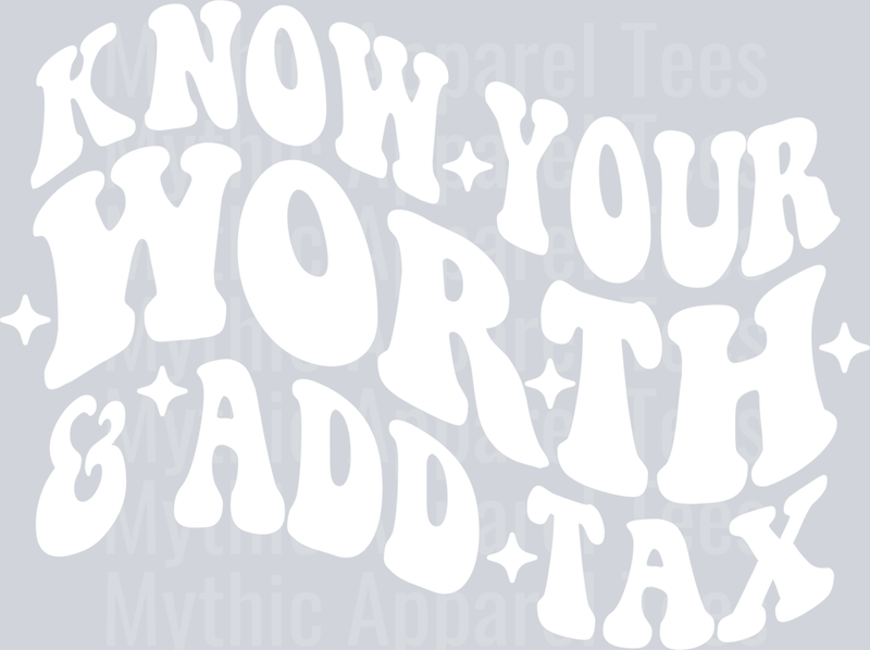 Know your worth and add tax white Empowering