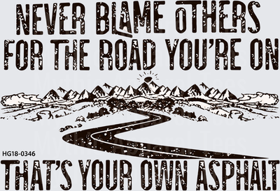 Never Blame Others For The Road You're On That's Your Own Asphalt Distressed Mountain Highway Scenic Quote