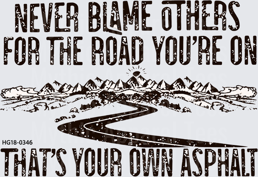 Never Blame Others For The Road You're On That's Your Own Asphalt Distressed Mountain Highway Scenic Quote
