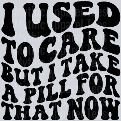 I Used To Care But I Take A Pill For That Now Wavy Retro Funny Designs