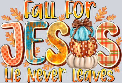 Fall for jesus he never leaves Religious Fall Season