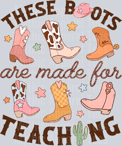 These boots are made for teaching Teacher DTF Western Girl Transfers