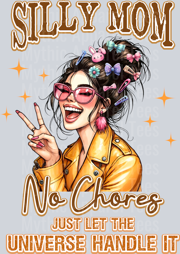 Silly mom no chores just let the universe handle it DTF MOM Transfers