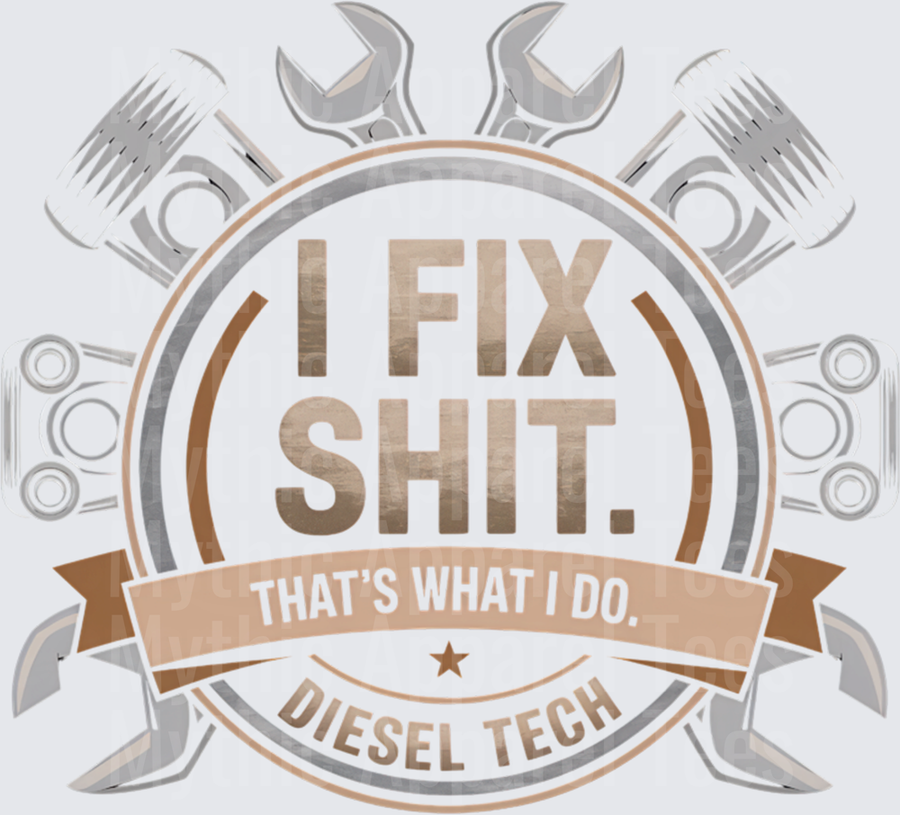 I Fix Shit That's What I Do Diesel Tech Mechanic Badge with Crossed Wrenches and Pistons