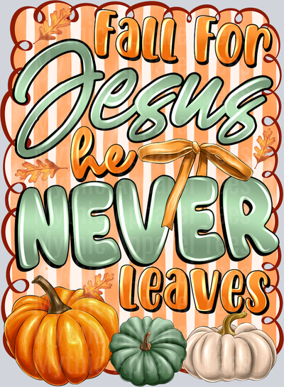 Fall For Jesus He Never Leaves