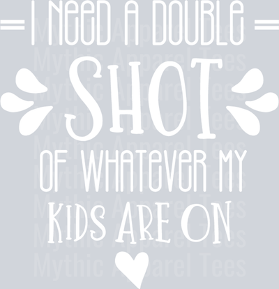I need a double shot of whatever my kids are on white DTF MOM Transfers