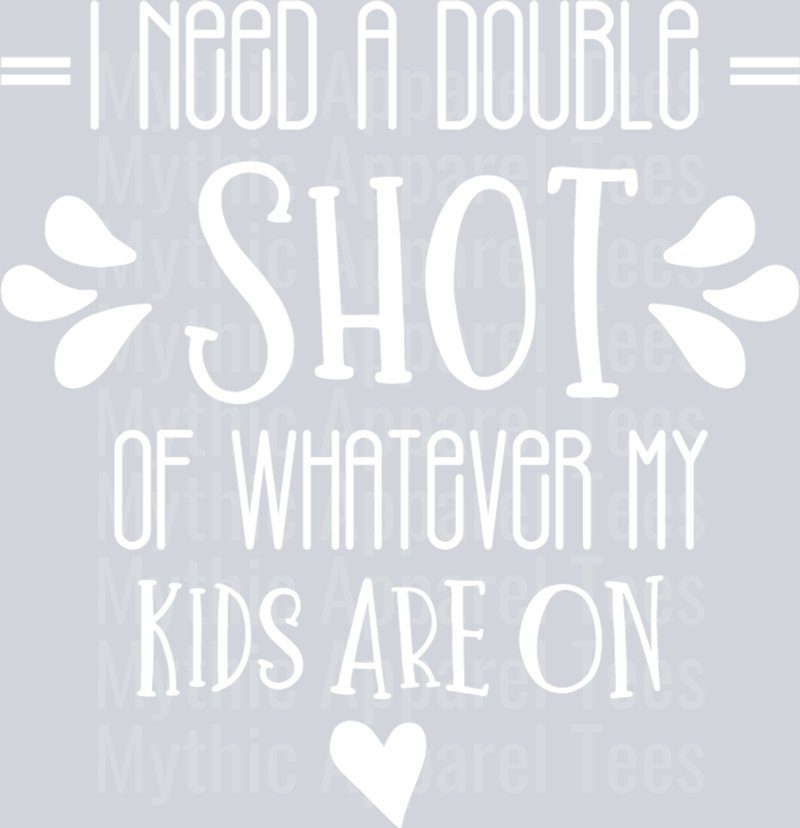 I need a double shot of whatever my kids are on white DTF MOM Transfers