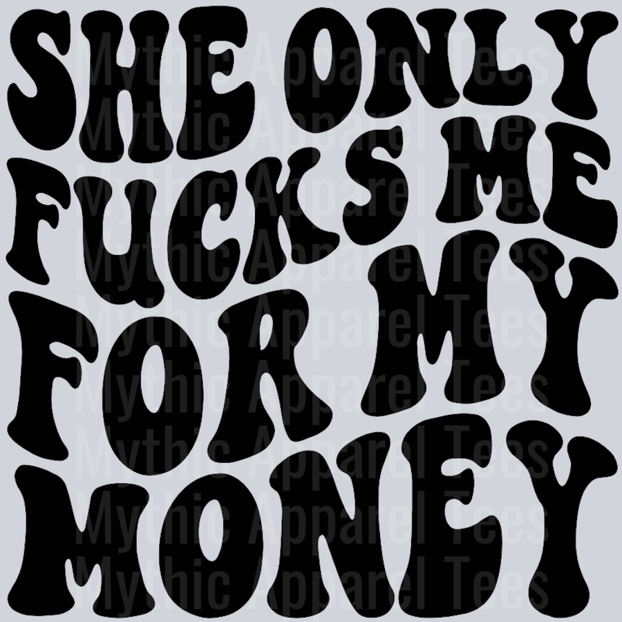 She Only Fucks Me For My Money Wavey Retro Style Funny Shirt Design