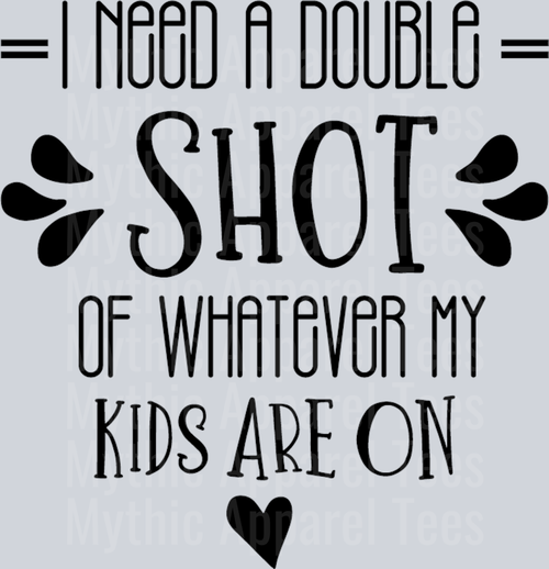 I need a double shot of whatever my kids are on black DTF MOM Transfers