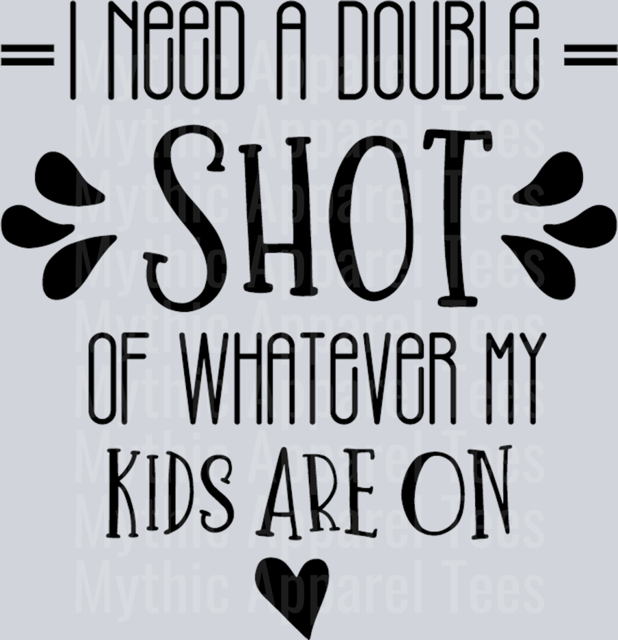 I need a double shot of whatever my kids are on black DTF MOM Transfers