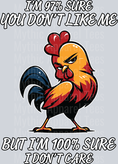 Im 97% Sure you dont like me but im 100% sure I dont care DTF Chicken Transfers