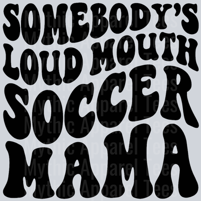 Somebodys Loud Mouth Soccer Mama
